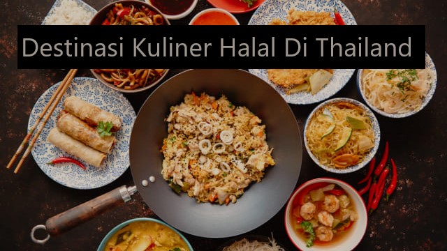 Destinasi Kuliner Halal Di Thailand