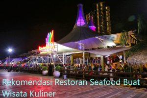 Rekomendasi Restoran Seafood Buat Wisata Kuliner