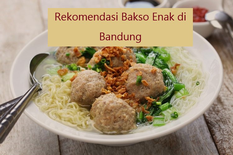 Rekomendasi Bakso Enak di Bandung