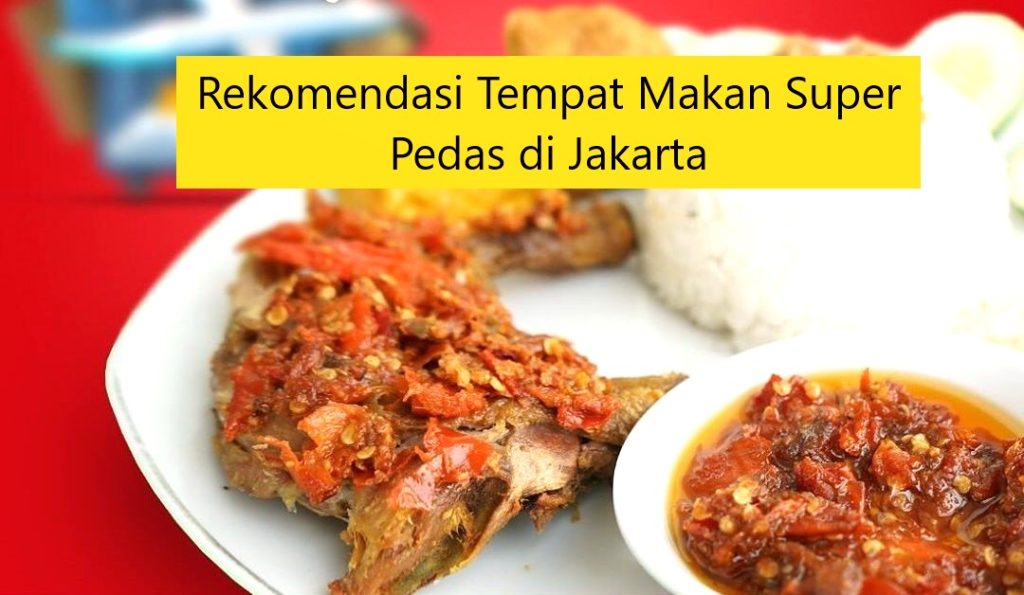 Rekomendasi Tempat Makan Super Pedas di Jakarta
